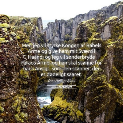 Picture 05 - Ezekiel 30:24 DA1871 - Men jeg vil styrke Kongen af Babels Arme og give - Bible Verse Picture