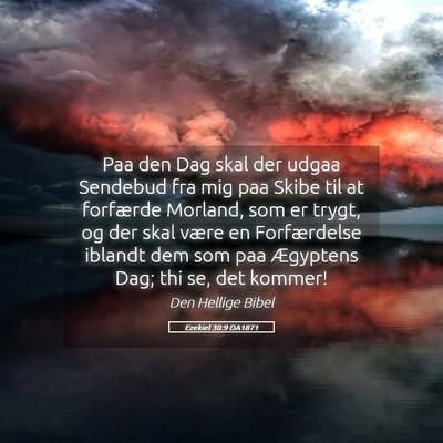 Picture 05 - Ezekiel 30:9 DA1871 - Paa den Dag skal der udgaa Sendebud fra mig paa - Bible Verse Picture