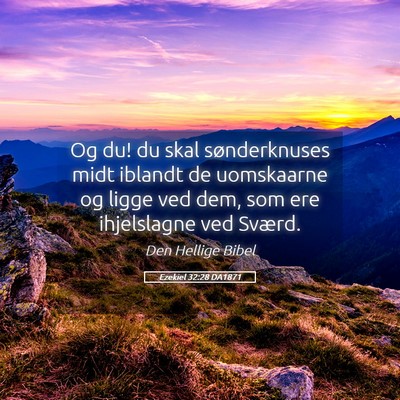 Picture 05 - Ezekiel 32:28 DA1871 - Og du! du skal sønderknuses midt iblandt de - Bible Verse Picture