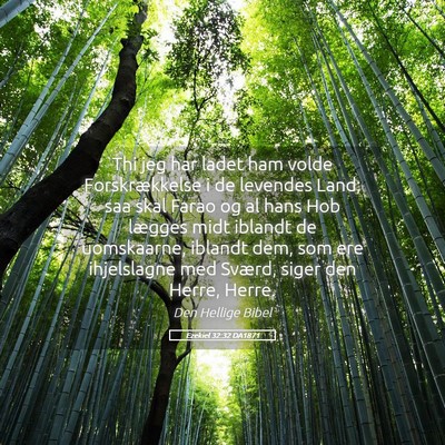 Picture 05 - Ezekiel 32:32 DA1871 - Thi jeg har ladet ham volde Forskrækkelse i de - Bible Verse Picture