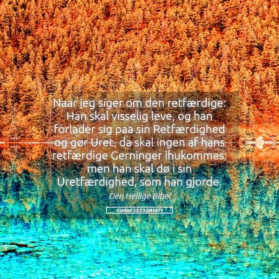 Picture 05 - Ezekiel 33:13 DA1871 - Naar jeg siger om den retfærdige: Han skal - Bible Verse Picture