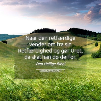 Picture 05 - Ezekiel 33:18 DA1871 - Naar den retfærdige vender om fra sin - Bible Verse Picture