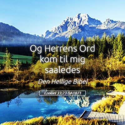 Picture 05 - Ezekiel 33:23 DA1871 - Og Herrens Ord kom til mig - Bible Verse Picture