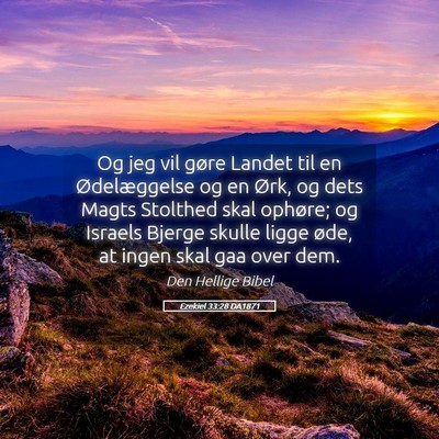 Picture 05 - Ezekiel 33:28 DA1871 - Og jeg vil gøre Landet til en Ødelæggelse og - Bible Verse Picture