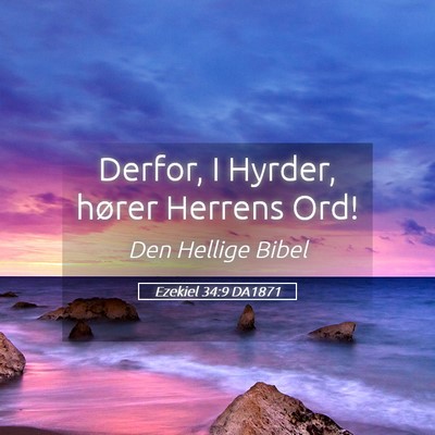 Picture 05 - Ezekiel 34:9 DA1871 - Derfor, I Hyrder, hører Herrens - Bible Verse Picture