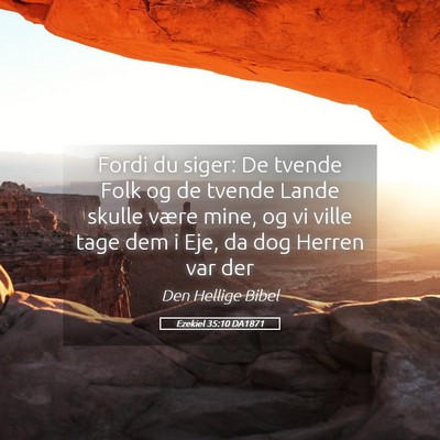 Picture 05 - Ezekiel 35:10 DA1871 - Fordi du siger: De tvende Folk og de tvende Lande - Bible Verse Picture