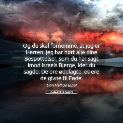 Picture 05 - Ezekiel 35:12 DA1871 - Og du skal fornemme, at jeg er Herren, jeg har - Bible Verse Picture