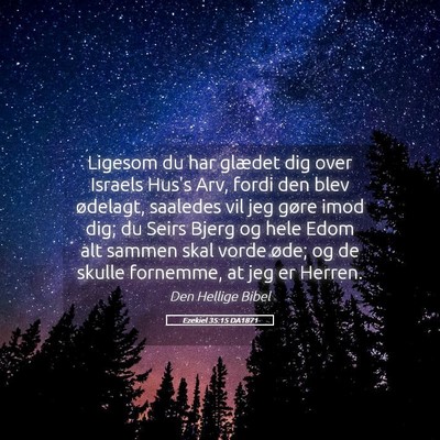Picture 05 - Ezekiel 35:15 DA1871 - Ligesom du har glædet dig over Israels Hus's - Bible Verse Picture