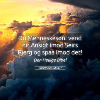 Picture 05 - Ezekiel 35:2 DA1871 - Du Menneskesøn! vend dit Ansigt imod Seirs Bjerg - Bible Verse Picture