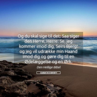 Picture 05 - Ezekiel 35:3 DA1871 - Og du skal sige til det: Saa siger den Herre, - Bible Verse Picture