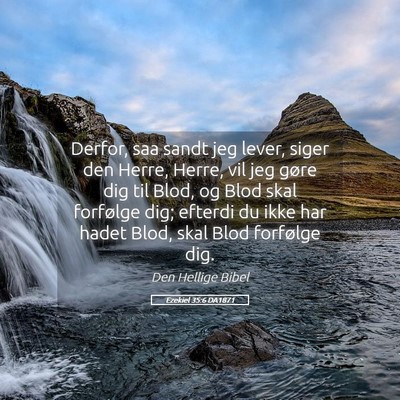 Picture 05 - Ezekiel 35:6 DA1871 - Derfor, saa sandt jeg lever, siger den Herre, - Bible Verse Picture