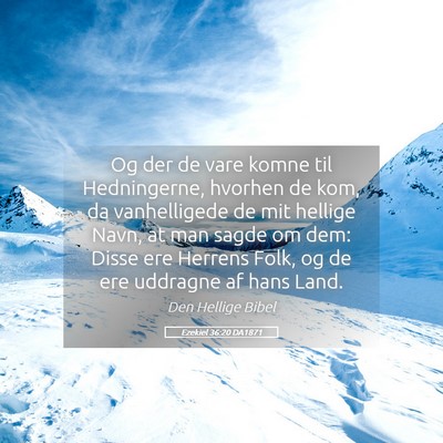 Picture 05 - Ezekiel 36:20 DA1871 - Og der de vare komne til Hedningerne, hvorhen de - Bible Verse Picture