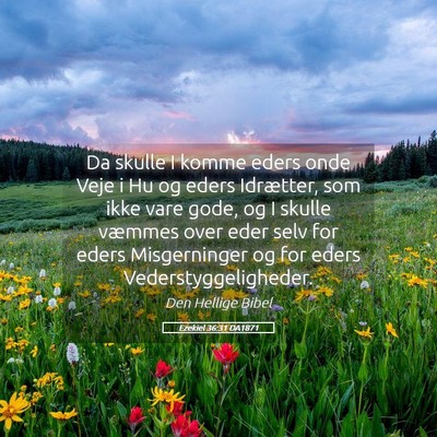 Picture 05 - Ezekiel 36:31 DA1871 - Da skulle I komme eders onde Veje i Hu og eders - Bible Verse Picture