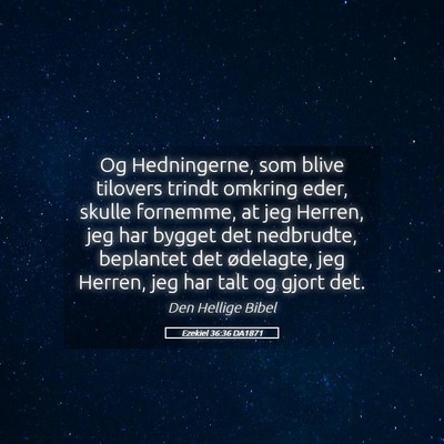 Picture 05 - Ezekiel 36:36 DA1871 - Og Hedningerne, som blive tilovers trindt omkring - Bible Verse Picture