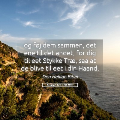 Picture 05 - Ezekiel 37:17 DA1871 - og føj dem sammen, det ene til det andet, for - Bible Verse Picture