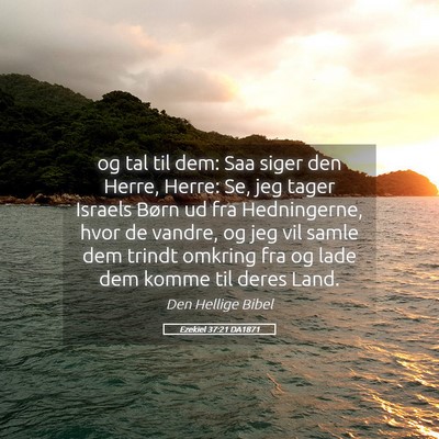 Picture 05 - Ezekiel 37:21 DA1871 - og tal til dem: Saa siger den Herre, Herre: Se, - Bible Verse Picture