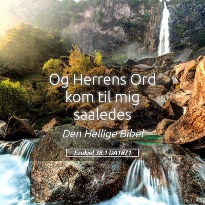 Picture 05 - Ezekiel 38:1 DA1871 - Og Herrens Ord kom til mig - Bible Verse Picture