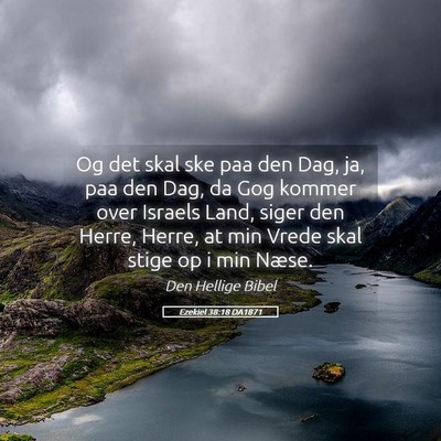 Picture 05 - Ezekiel 38:18 DA1871 - Og det skal ske paa den Dag, ja, paa den Dag, da - Bible Verse Picture