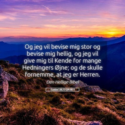 Picture 05 - Ezekiel 38:23 DA1871 - Og jeg vil bevise mig stor og bevise mig hellig, - Bible Verse Picture