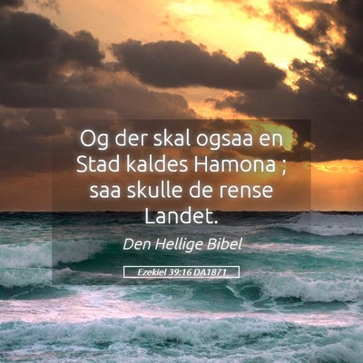 Picture 05 - Ezekiel 39:16 DA1871 - Og der skal ogsaa en Stad kaldes Hamona ; saa - Bible Verse Picture