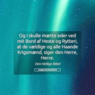 Picture 05 - Ezekiel 39:20 DA1871 - Og I skulle mætte eder ved mit Bord af Heste og - Bible Verse Picture