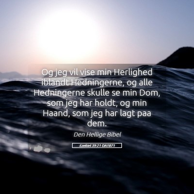 Picture 05 - Ezekiel 39:21 DA1871 - Og jeg vil vise min Herlighed iblandt - Bible Verse Picture