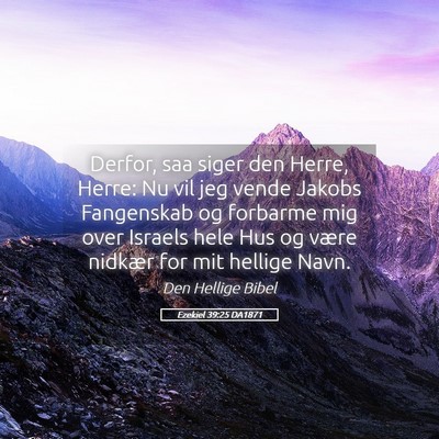 Picture 05 - Ezekiel 39:25 DA1871 - Derfor, saa siger den Herre, Herre: Nu vil jeg - Bible Verse Picture