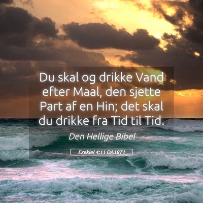Picture 05 - Ezekiel 4:11 DA1871 - Du skal og drikke Vand efter Maal, den sjette - Bible Verse Picture