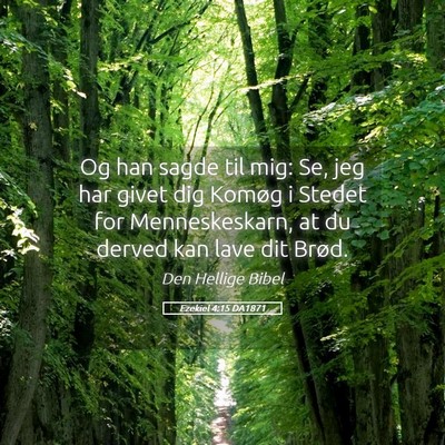 Picture 05 - Ezekiel 4:15 DA1871 - Og han sagde til mig: Se, jeg har givet dig - Bible Verse Picture