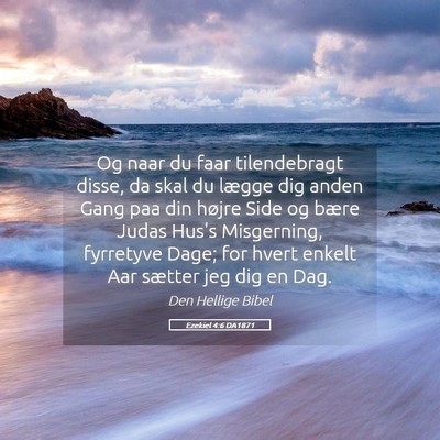 Picture 05 - Ezekiel 4:6 DA1871 - Og naar du faar tilendebragt disse, da skal du - Bible Verse Picture