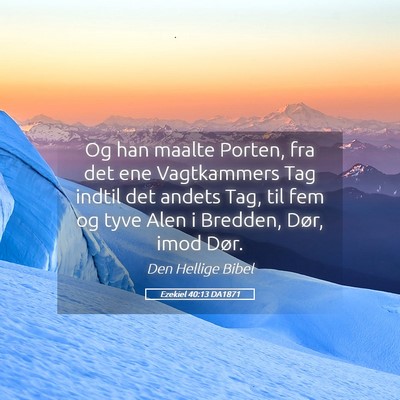 Picture 05 - Ezekiel 40:13 DA1871 - Og han maalte Porten, fra det ene Vagtkammers Tag - Bible Verse Picture