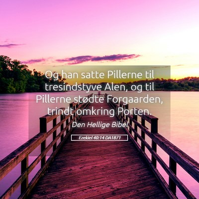 Picture 05 - Ezekiel 40:14 DA1871 - Og han satte Pillerne til tresindstyve Alen, og - Bible Verse Picture