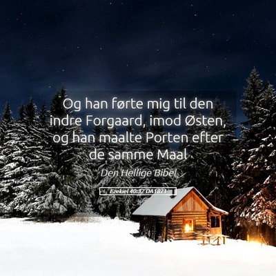 Picture 05 - Ezekiel 40:32 DA1871 - Og han førte mig til den indre Forgaard, imod - Bible Verse Picture