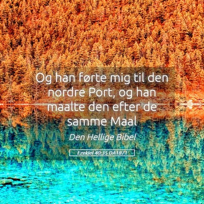 Picture 05 - Ezekiel 40:35 DA1871 - Og han førte mig til den nordre Port, og han - Bible Verse Picture