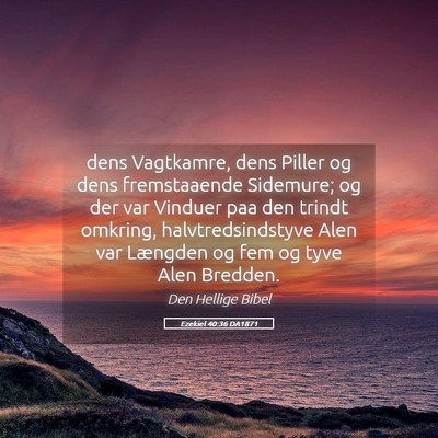 Picture 05 - Ezekiel 40:36 DA1871 - dens Vagtkamre, dens Piller og dens fremstaaende - Bible Verse Picture