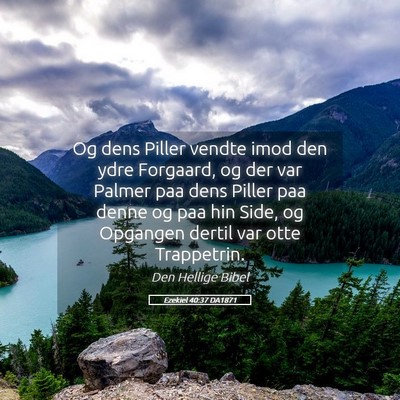 Picture 05 - Ezekiel 40:37 DA1871 - Og dens Piller vendte imod den ydre Forgaard, og - Bible Verse Picture