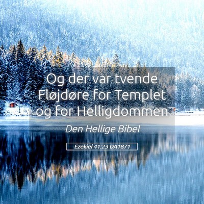 Picture 05 - Ezekiel 41:23 DA1871 - Og der var tvende Fløjdøre for Templet og for - Bible Verse Picture