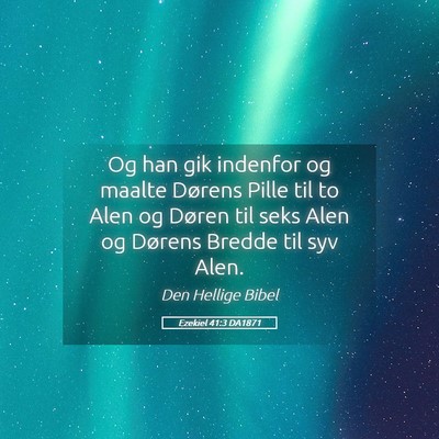 Picture 05 - Ezekiel 41:3 DA1871 - Og han gik indenfor og maalte Dørens Pille til - Bible Verse Picture