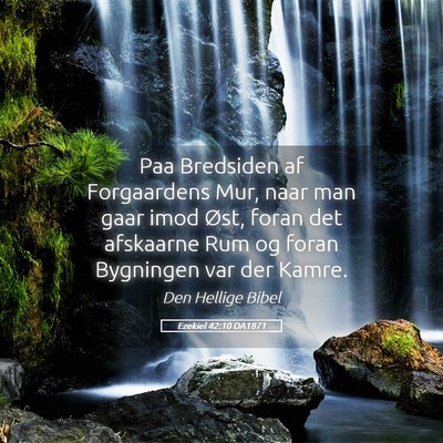 Picture 05 - Ezekiel 42:10 DA1871 - Paa Bredsiden af Forgaardens Mur, naar man gaar - Bible Verse Picture