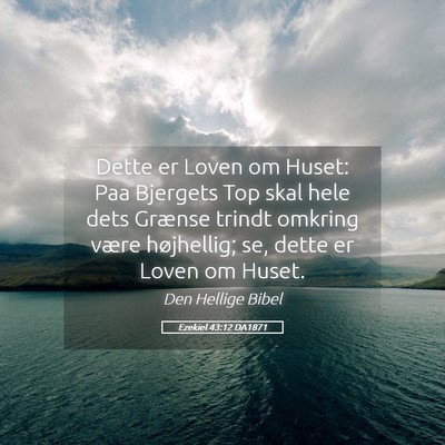 Picture 05 - Ezekiel 43:12 DA1871 - Dette er Loven om Huset: Paa Bjergets Top skal - Bible Verse Picture