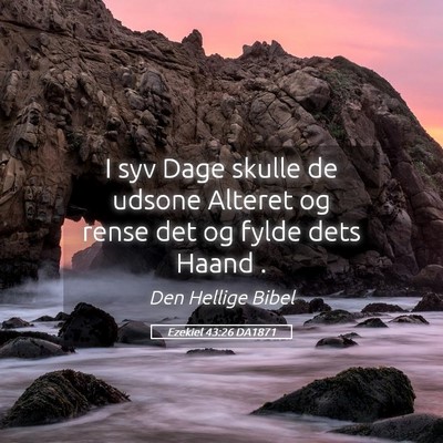 Picture 05 - Ezekiel 43:26 DA1871 - I syv Dage skulle de udsone Alteret og rense det - Bible Verse Picture