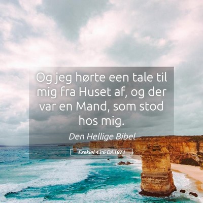 Picture 05 - Ezekiel 43:6 DA1871 - Og jeg hørte een tale til mig fra Huset af, og - Bible Verse Picture