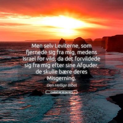 Picture 05 - Ezekiel 44:10 DA1871 - Men selv Leviterne, som fjernede sig fra mig, - Bible Verse Picture