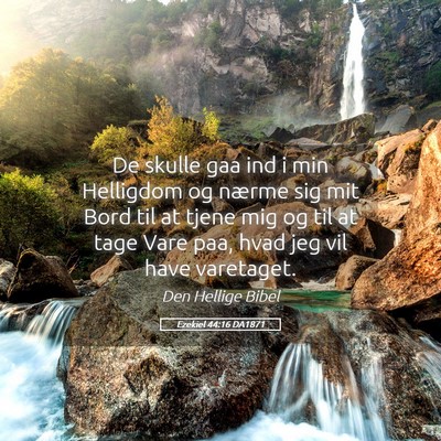 Picture 05 - Ezekiel 44:16 DA1871 - De skulle gaa ind i min Helligdom og nærme sig - Bible Verse Picture