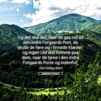 Picture 05 - Ezekiel 44:17 DA1871 - Og det skal ske, naar de gaa ind ad den indre - Bible Verse Picture