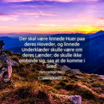 Picture 05 - Ezekiel 44:18 DA1871 - Der skal være linnede Huer paa deres Hoveder, og - Bible Verse Picture