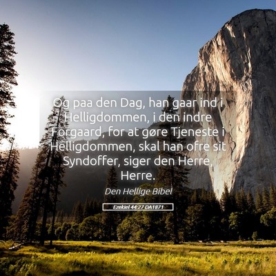 Picture 05 - Ezekiel 44:27 DA1871 - Og paa den Dag, han gaar ind i Helligdommen, i - Bible Verse Picture