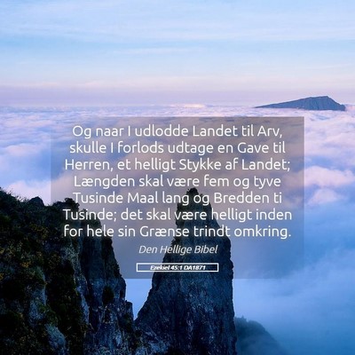 Picture 05 - Ezekiel 45:1 DA1871 - Og naar I udlodde Landet til Arv, skulle I - Bible Verse Picture