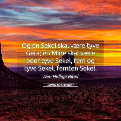 Picture 05 - Ezekiel 45:12 DA1871 - Og en Sekel skal være tyve Gera; en Mine skal - Bible Verse Picture