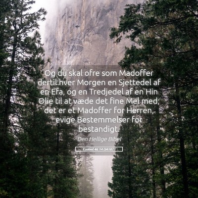 Picture 05 - Ezekiel 46:14 DA1871 - Og du skal ofre som Madoffer dertil hver Morgen - Bible Verse Picture